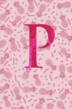 P: Letter P Monogram Initials Pink Pineapple Notebook & Journal