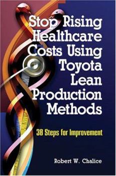 Paperback Stop Rising Healthcare Costs Using Toyota Lean Production Methods: 38 Steps for Improvement Book