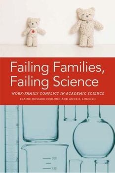 Hardcover Failing Families, Failing Science: Work-Family Conflict in Academic Science Book