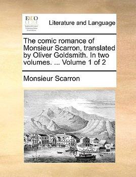 Paperback The Comic Romance of Monsieur Scarron, Translated by Oliver Goldsmith. in Two Volumes. ... Volume 1 of 2 Book