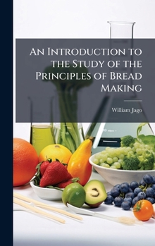 Hardcover An Introduction to the Study of the Principles of Bread Making Book