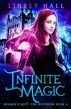 Infinite Magic - Book #5 of the Dragon's Gift: The Huntress #0.5