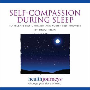 Audio CD Meditations for Self-Compassion during Sleep to Release Self-Criticism and Foster Self-Kindness - Receiving Positive Messages during Deep, Restorative Sleep Book