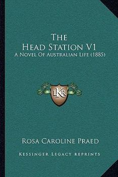 Paperback The Head Station V1: A Novel Of Australian Life (1885) Book