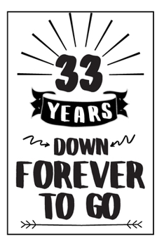 Forever Notebook Anniversary Gift: 33rd  Wedding Anniversary Gifts For Her or Him - Blank Lined Journal - 33 Years Down Forever To Go
