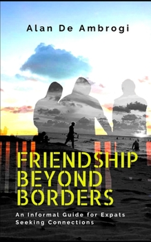Paperback Friendship beyond borders: An Informal Guide for Expats Seeking Connections Book