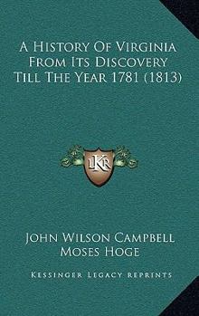 Paperback A History Of Virginia From Its Discovery Till The Year 1781 (1813) Book