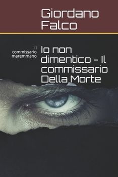 Paperback Io non dimentico - Il commissario Della Morte: Il commissario maremmano [Italian] Book
