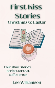 Paperback First Kiss Stories: Christmas to Easter Book