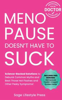 Menopause Doesn't Have to Suck: Science-Backed Solutions to Debunk Common Myths, Beat the Symptoms, Manage Perimenopause (and Beyond) with Humor! ... Guide to Strength, Wellness & Vitality)
