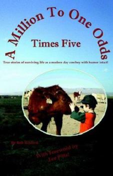 Paperback A Million to One Odds (Times Five) True Stories of Surviving as a Modern Day Cowboy with Humor Intact Book