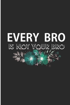 Paperback Every Bro Is Not Your Bro: Brother Gift Blank Lined Notebook Book