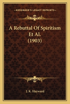 Paperback A Rebuttal Of Spiritism Et Al. (1903) Book