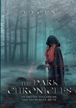 Paperback The Dark Chronicles - An Erotic Telling of the Arthurian Myth Book