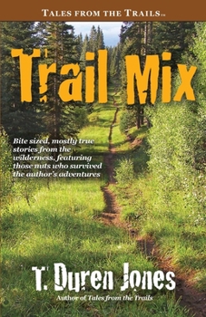 Paperback Trail Mix: Bite sized, mostly true stories from the wilderness, featuring those who survived the author's adventures Book