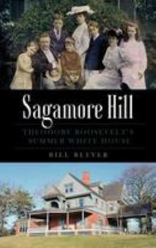 Hardcover Sagamore Hill: Theodore Roosevelt's Summer White House Book