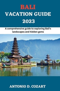 Paperback Bali Vacation Guide 2023: A comprehensive guide to exploring Bali's landscape and hidden gems Book
