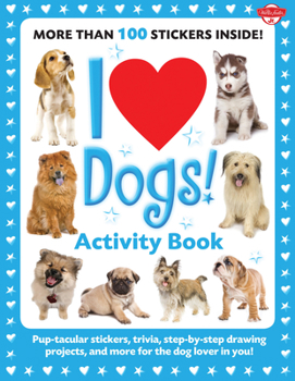 Paperback I Love Dogs! Activity Book: Pup-Tacular Stickers, Trivia, Step-By-Step Drawing Projects, and More for the Dog Lover in You! Book