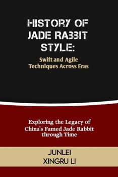 Paperback History of Jade Rabbit Style: Swift and Agile Techniques Across Eras: Exploring the Legacy of China's Famed Jade Rabbit through Time Book