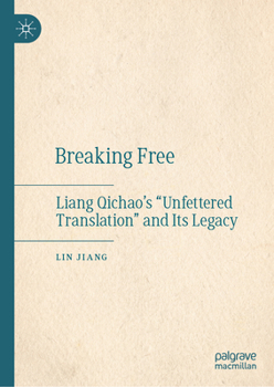 Hardcover Breaking Free: Liang Qichao's "Unfettered Translation" and Its Legacy Book