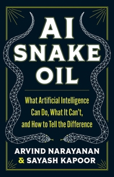 Hardcover AI Snake Oil: What Artificial Intelligence Can Do, What It Can't, and How to Tell the Difference Book