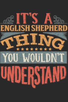 It's A English Shepherd Thing You Wouldn't Understand: Gift For English Shepherd Lover 6x9 Planner Journal