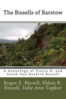 The Bissells of Barstow: A Genealogy of Pierce B. and Sarah Van Boskirk Bissell