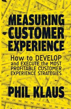 Paperback Measuring Customer Experience: How to Develop and Execute the Most Profitable Customer Experience Strategies Book