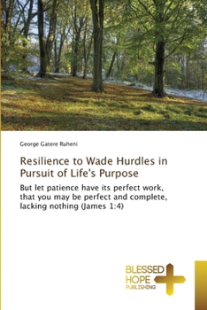 Resilience to Wade Hurdles in Pursuit of Life's Purpose