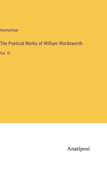 Hardcover The Poetical Works of William Wordsworth: Vol. VI Book