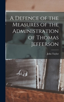 Hardcover A Defence of the Measures of the Administration of Thomas Jefferson Book