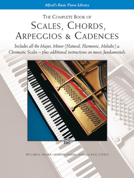 Paperback The Complete Book of Scales, Chords, Arpeggios & Cadences: Includes All the Major, Minor (Natural, Harmonic, Melodic) & Chromatic Scales -- Plus Additional Instructions on Music Fundamentals Book