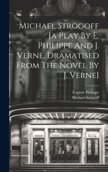 Hardcover Michael Strogoff [a Play By E. Philippe And J. Verne, Dramatised From The Novel By J. Verne] Book