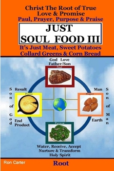 Paperback Just Soul Food III - Root Paul, Prayer, Purpose, Praise Book