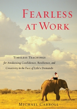 Paperback Fearless at Work: Timeless Teachings for Awakening Confidence, Resilience, and Creativity in the Face of Life's Demands Book