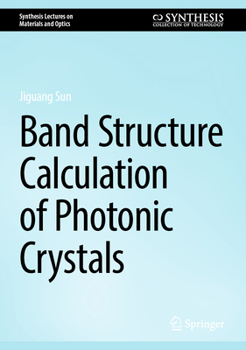 Band Structure Calculation of Photonic Crystals (Synthesis Lectures on Materials and Optics)