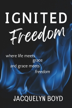 Paperback Ignited Freedom: where life meets grace and grace meets freedom Book