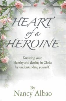 Paperback Heart of a Heroine: Knowing Your Identity and Destiny in Christ by Understanding Yourself. Book