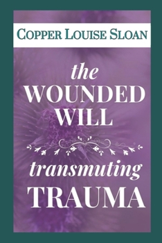 Paperback The Wounded Will: Transmuting Trauma Book