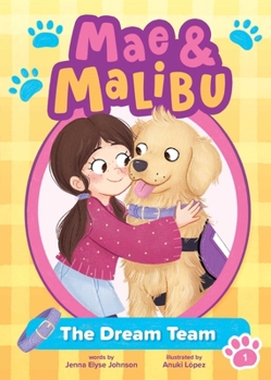 Mae and Malibu: The Dream Team (Mae and Malibu #1) (A Little Bee Books Chapter Book Series) (Mae & Malibu)