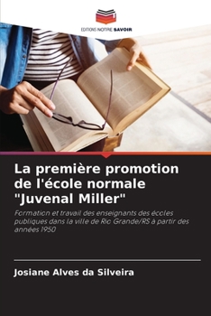 La première promotion de l'école normale "Juvenal Miller": Formation et travail des enseignants des écoles publiques dans la ville de Rio Grande/RS à partir des années 1950 (French Edition)