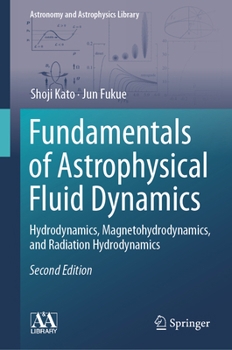 Hardcover Fundamentals of Astrophysical Fluid Dynamics: Hydrodynamics, Magnetohydrodynamics, and Radiation Hydrodynamics Book