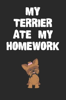 Paperback My Terrier Ate My Homework Notebook: Cool Terrier Gift Journal For Boys Girls Men Women and Adult Dog Lovers Book