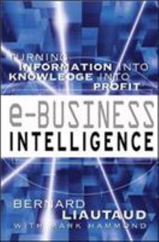 Hardcover E-Business Intelligence: Turning Information Into Knowledge Into Profit Book
