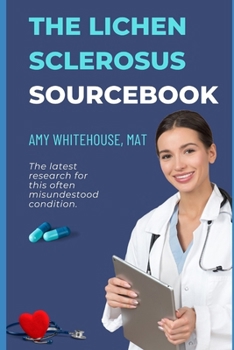Paperback The Lichen Sclerosus Patient's Sourcebook: A Comprehensive Guide to Causes, Tests and Treatments Book