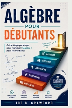 ALGÈBRE POUR DÉBUTANTS: Guide étape par étape pour maîtriser l'algèbre I pour les étudiants (French Edition)