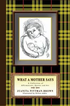 Paperback What A Mother Says: A Collection of Affirmations, Quotes and Art Book
