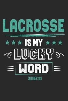 Lacrosse Is My Lucky Word Calender 2020: Funny Cool Lacrosse Calender 2020 | Monthly & Weekly Planner - 6x9 - 128 Pages -  Cute Gift For Lacrosse Players, Teams, Fans, Enthusiasts