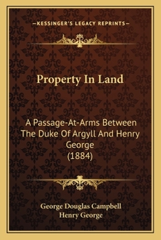 Paperback Property In Land: A Passage-At-Arms Between The Duke Of Argyll And Henry George (1884) Book