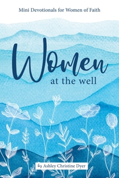 Women at the Well: Mini Devotionals for Women of Faith